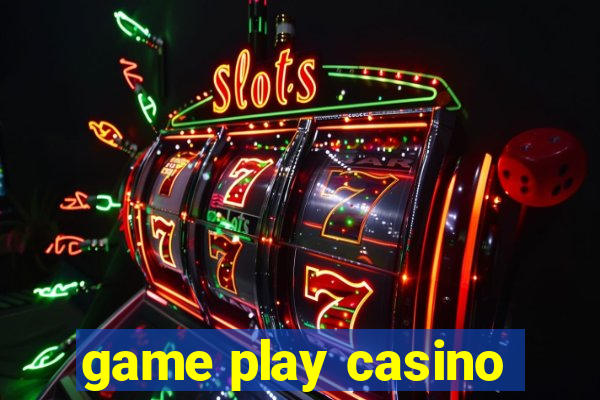 game play casino